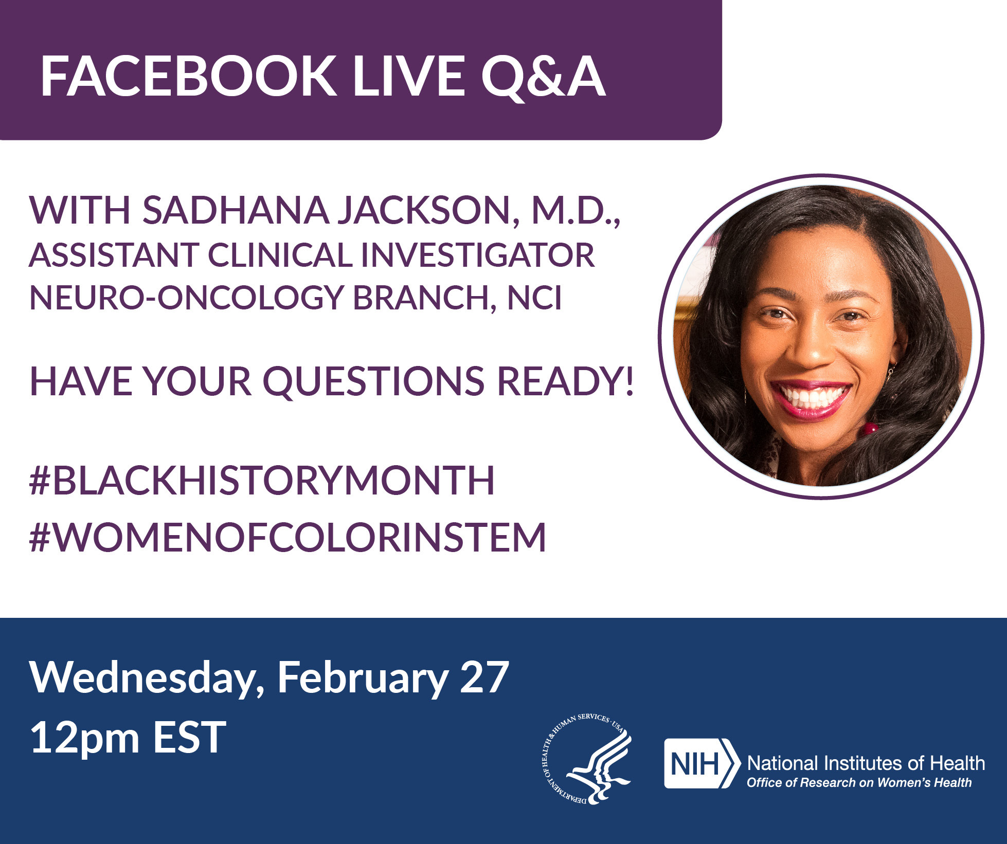 A discussion about women of color in STEM  Panelist: Sadhana Jackson, M.D. Assistant Clinical Investigator Neuro-Oncology Branch, NCI Have Your Questions Ready  #BlackHistoryMonth #WomenOfColorInSTEM