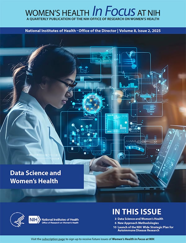 Women's Health In Focus at NIH, a quarterly publication of the NIH Office of Research on Women's Health.