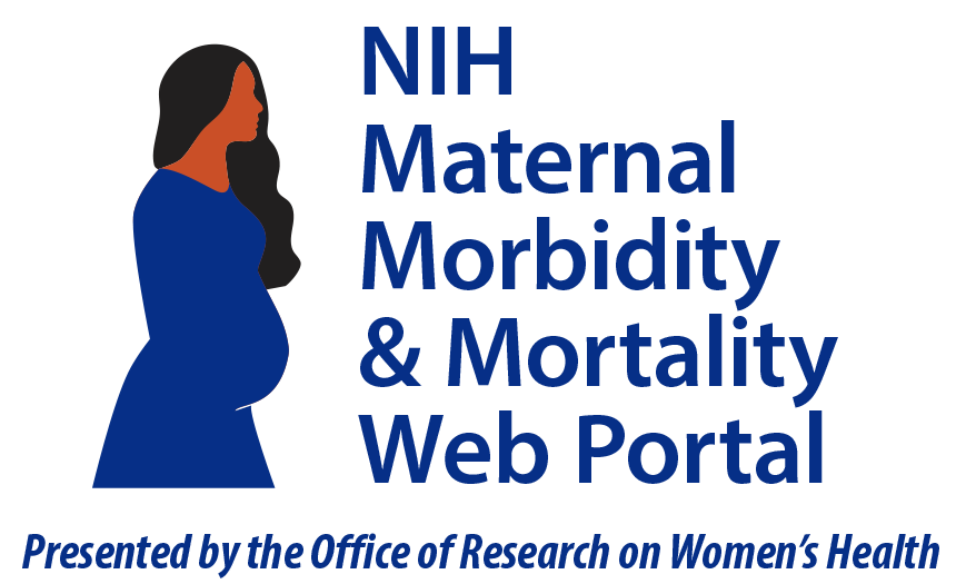 NIH's Maternal Morbidity & Mortality Web Portal, Presented by the Office of Research on Women's Health