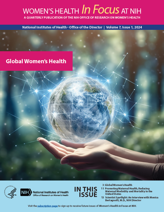Women's Health In Focus at NIH, a quarterly publication of the NIH Office of Research on Women's Health. Volume 7, Issue 1 Topic is on Global Women's Health. Depicted on the cover are hands holding a globe.