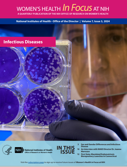 Women's Health In Focus at NIH, a quarterly publication of the NIH Office of Research on Women's Health. Volume 7, Issue 3 Topic is Infectious Diseases.