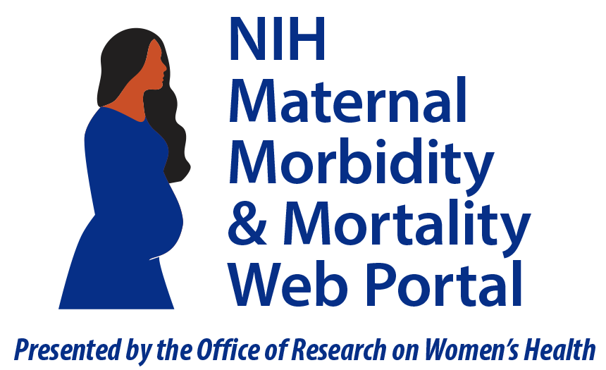 NIH's Maternal Morbidity & Mortality Web Portal, Presented by the Office of Research on Women's Health